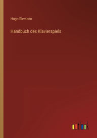 Handbuch des Klavierspiels Hugo Riemann Author