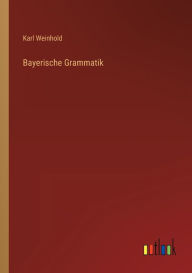 Bayerische Grammatik Karl Weinhold Author