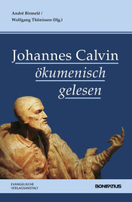 Johannes Calvin okumenisch gelesen Andre Birmele Editor