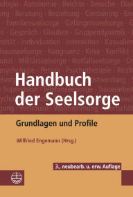 Handbuch der Seelsorge: Grundlagen und Profile Wilfried Engemann Editor