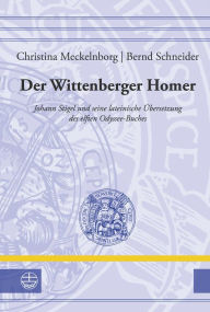 Der Wittenberger Homer: Johann Stigel und seine lateinische Ubersetzung des elften Odyssee-Buches Christina Meckelnborg Author