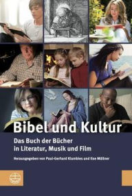 Bibel und Kultur: Das Buch der Bucher in Literatur, Musik und Film Paul-Gerhard Klumbies Editor