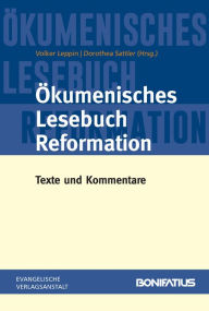 Okumenisches Lesebuch Reformation: Texte und Kommentare Volker Leppin Editor