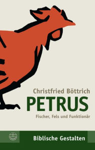 Petrus: Fischer, Fels und Funktionar Christfried Bottrich Author
