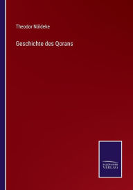 Geschichte des Qorans Theodor Nöldeke Author