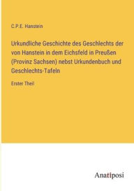 Urkundliche Geschichte des Geschlechts der von Hanstein in dem Eichsfeld in PreuÃ¯Â¿Â½en (Provinz Sachsen) nebst Urkundenbuch und Geschlechts-Tafeln: