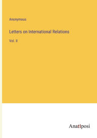 Letters on International Relations: Vol. II Anonymous Author