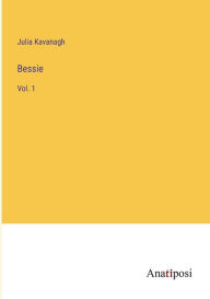 Bessie: Vol. 1 Julia Kavanagh Author