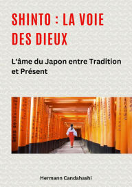 Shinto : La Voie des Dieux II: L'Ã¢me du Japon entre tradition et prÃ©sent Hermann Candahashi Author