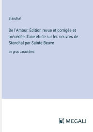 De l'Amour; �dition revue et corrig�e et pr�c�d�e d'une �tude sur les oeuvres de Stendhal par Sainte-Beuve: en gros cara