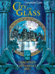 City of Glass: Chroniken der Unterwelt (3) - Cassandra Clare