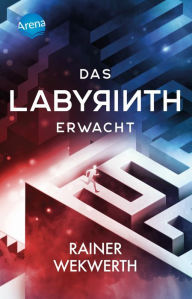 Das Labyrinth erwacht: Thriller Rainer Wekwerth Author