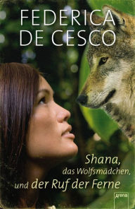 Shana, das WolfsmÃ¤dchen, und der Ruf der Ferne Federica de Cesco Author