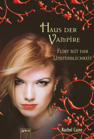 Flirt mit der Unsterblichkeit: Haus der Vampire (8) - Rachel Caine