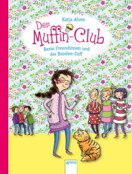 Beste Freundinnen und der Banden-Zoff: Der Muffin-Club (9) Katja Alves Author