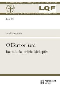 Offertorium: Das mittelalterliche Meaopfer Arnold Angenendt Author