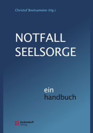 Notfallseelsorge: Ein Handbuch Christof Breitsameter Editor