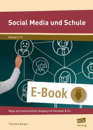 Social Media und Schule: Zwischen Enthusiasmus und Boykott: Wege zum konstruktiven Umgang mit Facebook & Co. (5. bis 10. Klasse) Thorsten Burger Autho