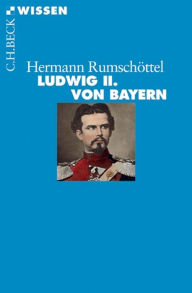 Ludwig II. von Bayern Hermann Rumschöttel Author