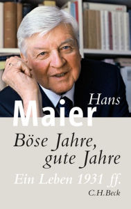 BÃ¶se Jahre, gute Jahre: Ein Leben 1931 ff. Hans Maier Author