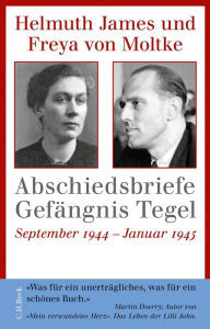 Abschiedsbriefe GefÃ¤ngnis Tegel: September 1944 - Januar 1945 Helmuth James von Moltke Author