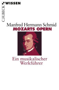 Mozarts Opern: Ein musikalischer WerkfÃ¼hrer Manfred Hermann Schmid Author