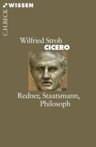 Cicero: Redner, Staatsmann, Philosoph Wilfried Stroh Author