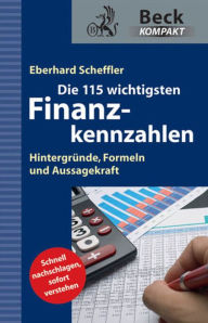 Die 115 wichtigsten Finanzkennzahlen: HintergrÃ¼nde, Formeln und Aussagekraft Eberhard Scheffler Author