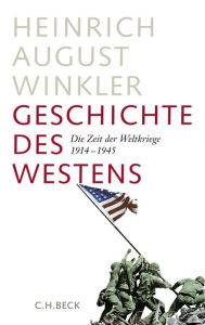 Geschichte des Westens: Die Zeit der Weltkriege 1914-1945 Heinrich August Winkler Author