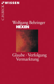Hexen: Glaube, Verfolgung, Vermarktung Wolfgang Behringer Author