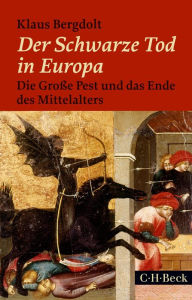 Der Schwarze Tod in Europa: Die GroÃ?e Pest und das Ende des Mittelalters Klaus Bergdolt Author