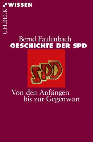 Geschichte der SPD: Von den AnfÃ¤ngen bis zur Gegenwart Bernd Faulenbach Author