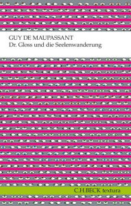 Dr. Gloss und die Seelenwanderung: ErzÃ¤hlungen Guy de Maupassant Author