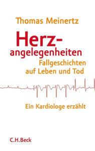 Herzangelegenheiten: Fallgeschichten auf Leben und Tod Thomas Meinertz Author