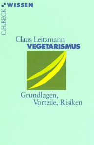 Vegetarismus: Grundlagen, Vorteile, Risiken Claus Leitzmann Author