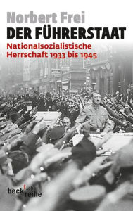 Der FÃ¼hrerstaat: Nationalsozialistische Herrschaft 1933 bis 1945 Norbert Frei Author