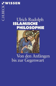 Islamische Philosophie: Von den AnfÃ¤ngen bis zur Gegenwart Ulrich Rudolph Author
