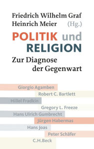 Politik und Religion: Zur Diagnose der Gegenwart - Friedrich Wilhelm Graf
