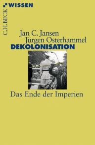 Dekolonisation: Das Ende der Imperien JÃ¼rgen Osterhammel Author