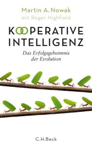 Kooperative Intelligenz: Das Erfolgsgeheimnis der Evolution Martin A. Nowak Author
