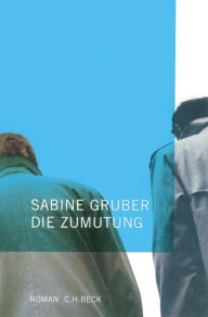 Die Zumutung: Roman Sabine Gruber Author