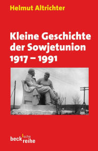 Kleine Geschichte der Sowjetunion 1917-1991 Helmut Altrichter Author