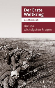 Die 101 wichtigsten Fragen - Der Erste Weltkrieg Gerd Krumeich Author