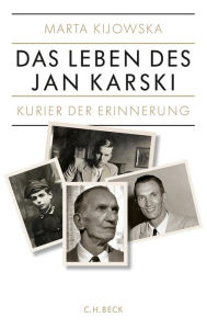 Kurier der Erinnerung: Das Leben des Jan Karski Marta Kijowska Author