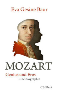 Mozart: Genius und Eros Eva Gesine Baur Author