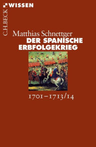 Der Spanische Erbfolgekrieg: 1701-1713/14 Matthias Schnettger Author