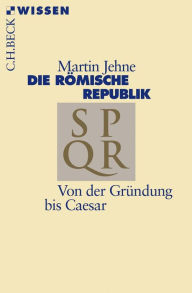 Die rÃ¶mische Republik: Von der GrÃ¼ndung bis Caesar Martin Jehne Author