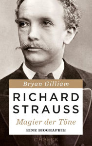 Richard Strauss: Magier der TÃ¶ne Bryan Gilliam Author