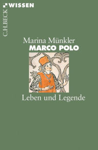 Marco Polo: Leben und Legende Marina MÃ¼nkler Author
