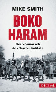 Boko Haram: Der Vormarsch des Terror-Kalifats Mike Smith Author